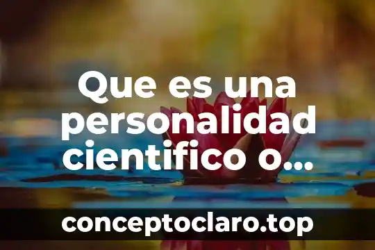 Que es una personalidad cientifico o investigador
