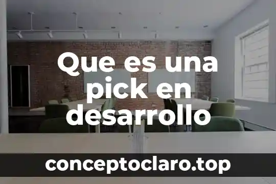 Desarrollo y conclusión que es 3 Que es una pick en desarrollo