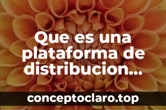 Que es una plataforma de distribucion libre