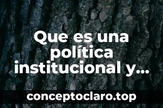 Que es la politica economcia 5 Que es una política institucional y organizacional