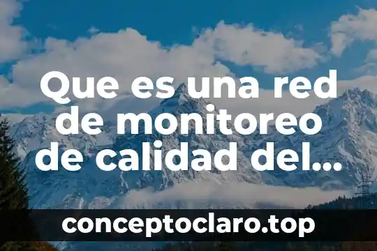 053 Red que es 4 Que es una red de monitoreo de calidad del aire