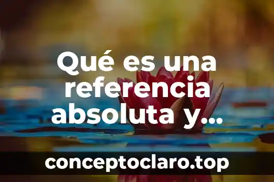 Qué es una referencia absoluta y relativa informática