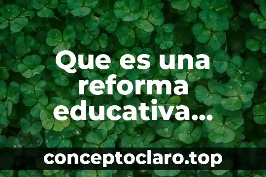 Reforma electoral mexico 2016 que es 4 Que es una reforma educativa Colombia citar
