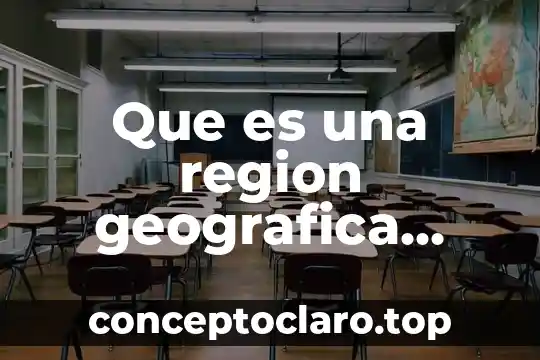 Que es una region geografica ejemplos