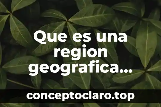 Que es una region geografica yahoo