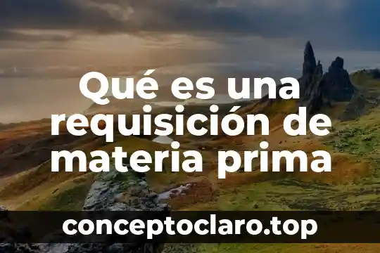 Qué es una requisición de materia prima