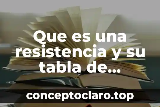 Que es una resistencia y su tabla de colores
