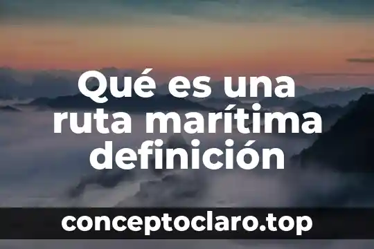 Organización marítima internacional que es 6 Qué es una ruta marítima definición