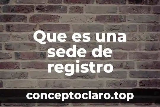 Que es una sede de registro