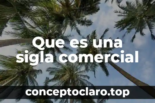 En mexico que es el nombre comercial de una empresa 8 Que es una sigla comercial