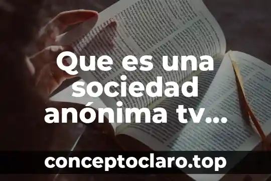Sociedad anónima por qué es útil 4 Que es una sociedad anónima tv publica mexico