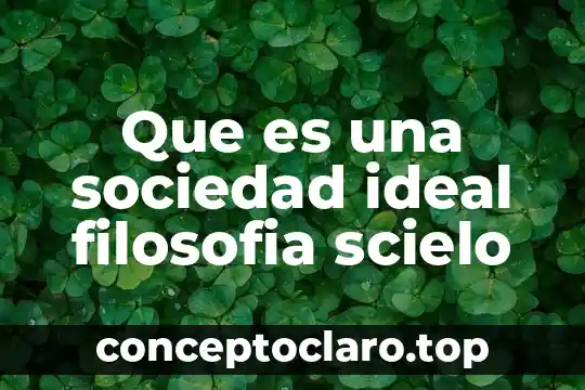Que es una sociedad ideal filosofia scielo