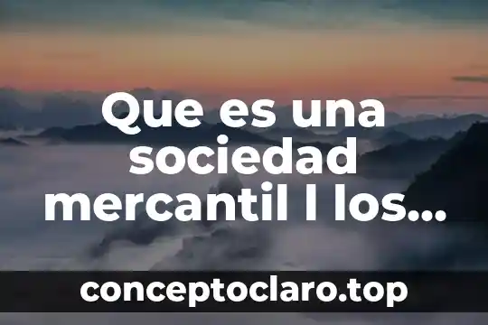 Que es la sociedad humana 5 Que es una sociedad mercantil l los principales tipos slideshare