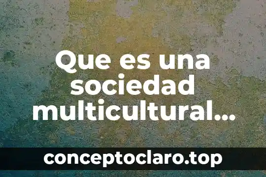 Que es una sociedad mercantil l los principales tipos slideshare 4 Que es una sociedad multicultural resumen