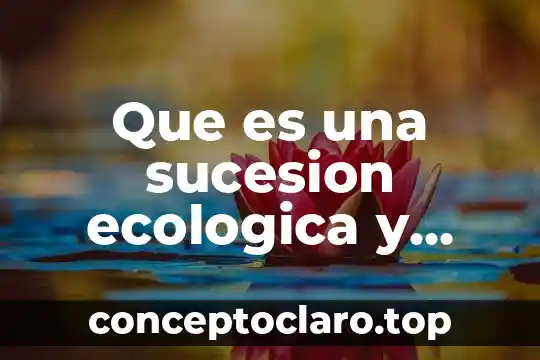 Que es una sucesion ecologica y cuales son sus tipos