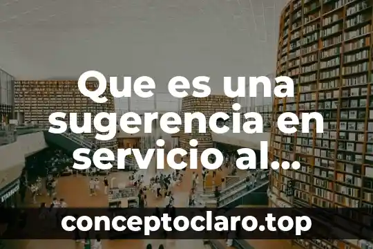 Que es una sugerencia en servicio al cliente