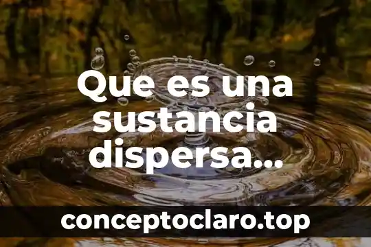 Que es una sustancia dispersa definicion