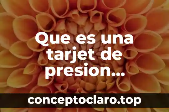 Que es significa conocer 8 Que es una tarjet de presion unitarios