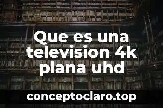 Qué es el número de serie de una televisión 8 Que es una television 4k plana uhd