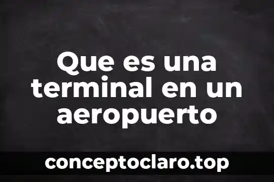 Que es la respetar la libertad cultural 6 Que es una terminal en un aeropuerto