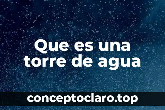 Que es una torre de agua