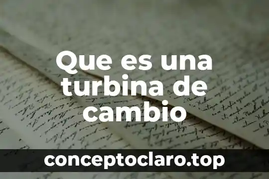 Que es una turbina de cambio