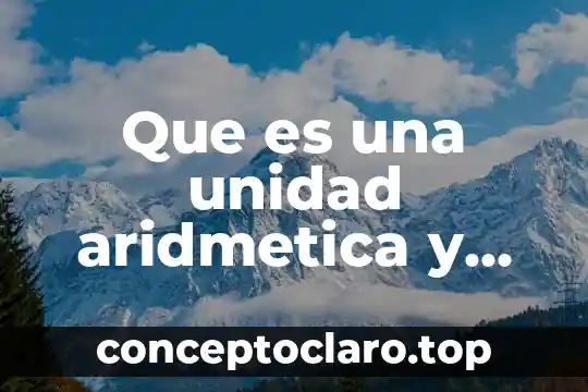 Que es una unidad aridmetica y logica en una pc