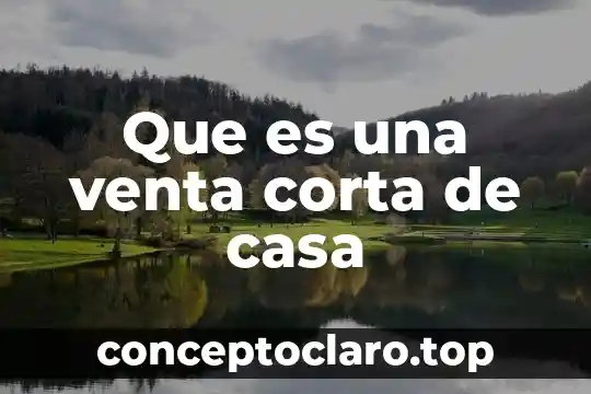 Que es una venta corta de casa