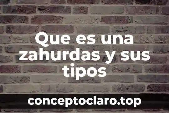Que es una zahurdas y sus tipos