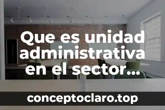 Que es unidad administrativa en el sector publico