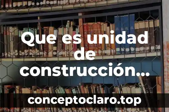 Que es unidad de construcción del aprendizaje agricultura