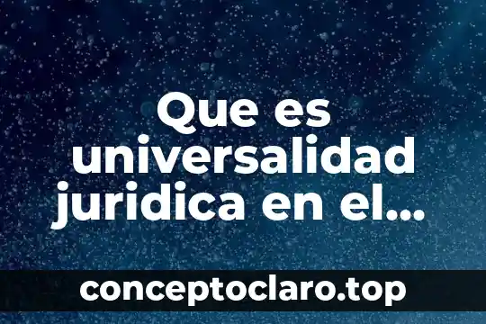 Que es universalidad juridica en el derecho romano
