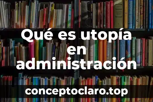 Qué es utopía en administración