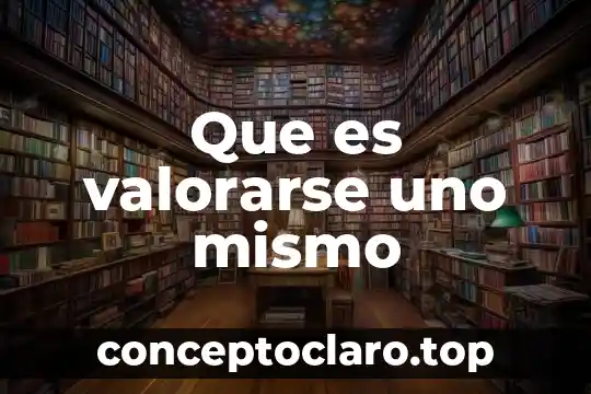 Que es valorarse uno mismo