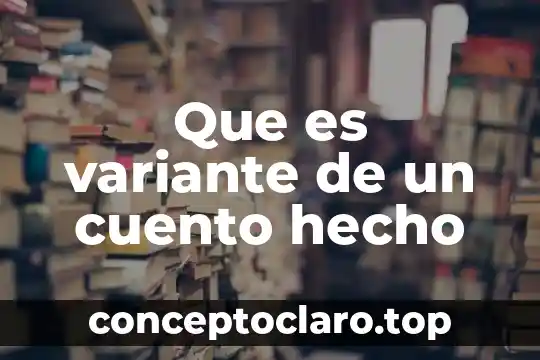 Que es variante de un cuento hecho