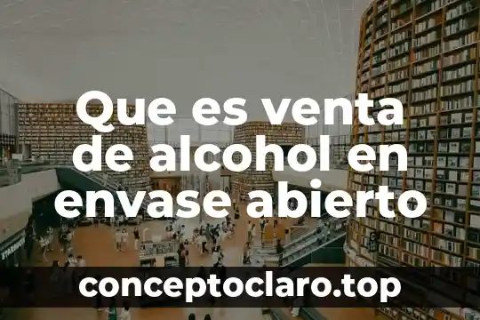 Que es el precio de venta al publico 4 Que es venta de alcohol en envase abierto