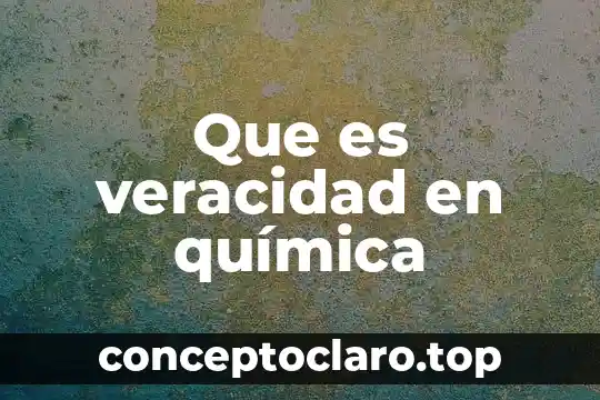 Que es veracidad en química