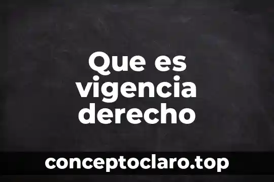 Que es vigencia derecho