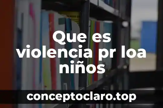 Que es violencia pr loa niños