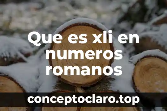 Que es xli en numeros romanos