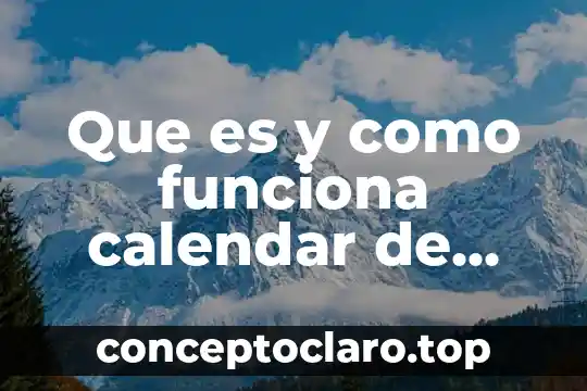 Que es y como funciona calendar de google