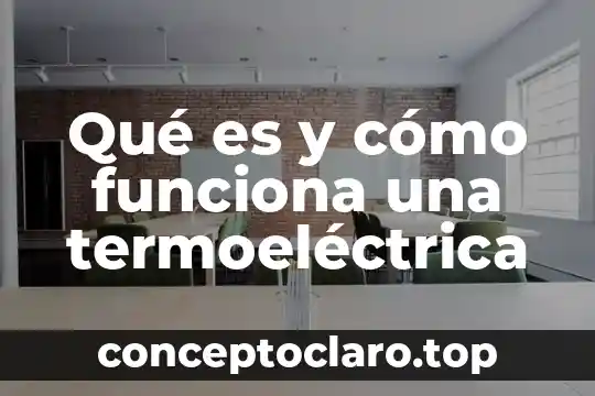 Qué es la fonación y cómo funciona 4 Qué es y cómo funciona una termoeléctrica