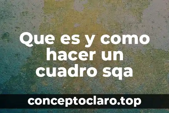 Que es y como hacer un cuadro sqa