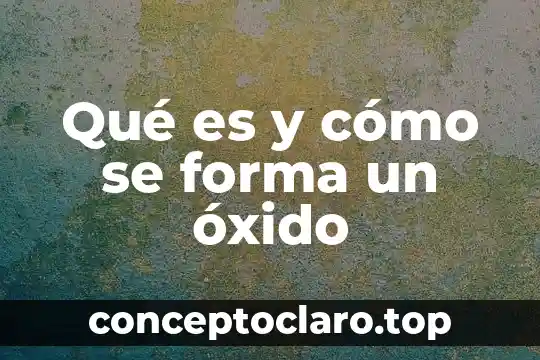 Que es argumentar de forma autogestiva 3 Qué es y cómo se forma un óxido