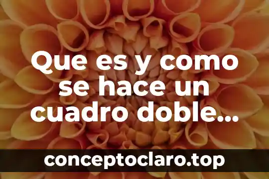 Qué es animación de entrada y salida 7 Que es y como se hace un cuadro doble entrada