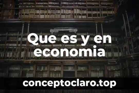 Que es y en economia