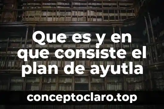 Que es y en que consiste el plan de ayutla