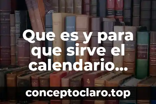 En que es conveniente un calendario de agua solar 3 Que es y para que sirve el calendario liturgico