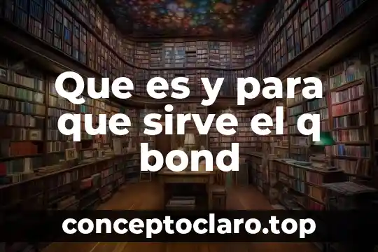 Que es y para que sirve el q bond