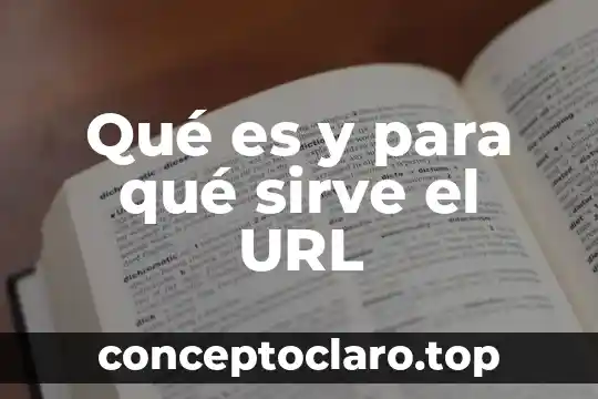 Qué es y para qué sirve el URL